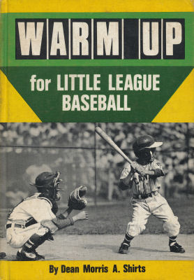 WARM UP FOR LITTLE LEAGUE BASEBALL DEAN MORRIS A. SHIRTS